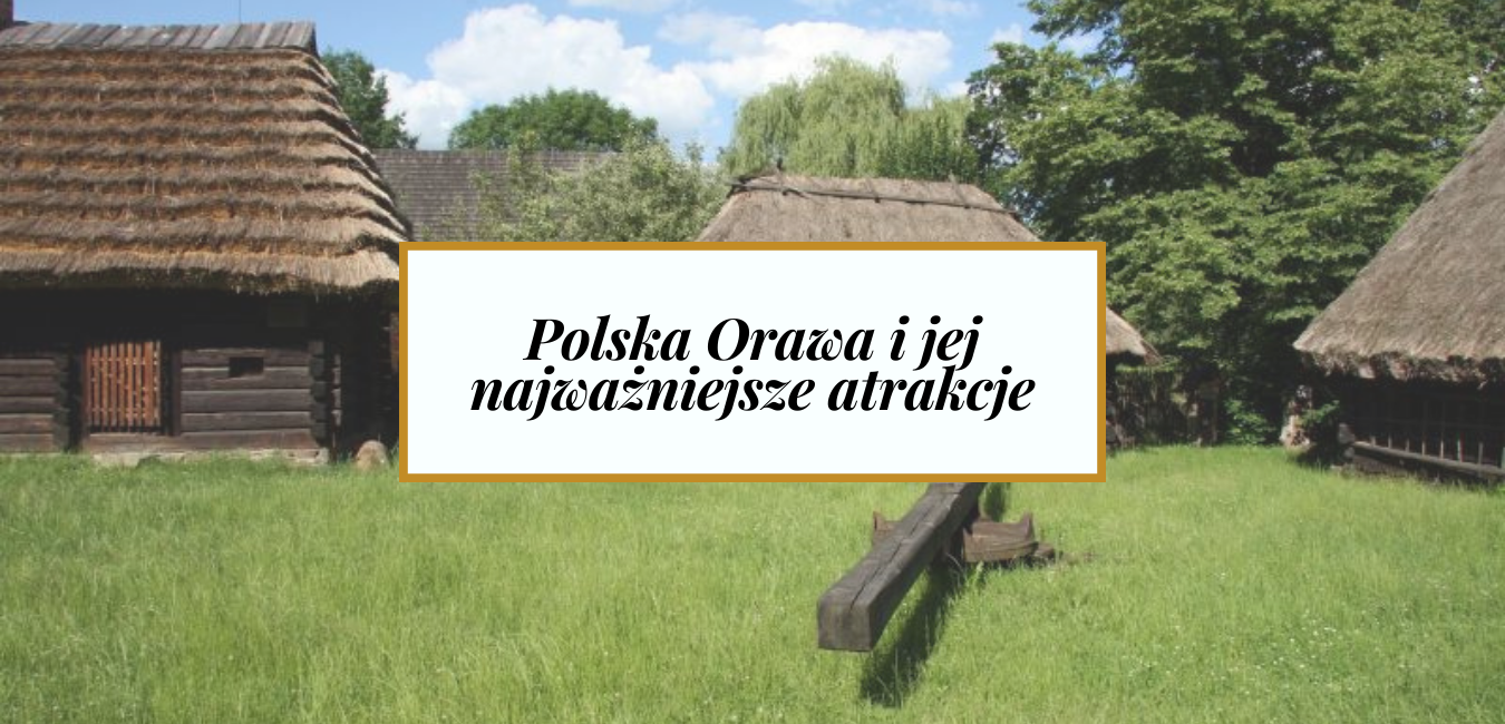 Polska Orawa i jej największe atrakcje